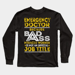 Emergency Doctor Because Badass Miracle Worker Long Sleeve T-Shirt